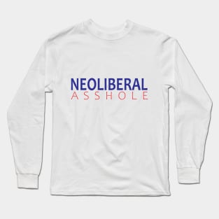 Neoliberal Asshole Long Sleeve T-Shirt